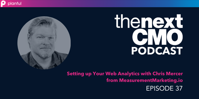 Setting up your Web Analytics - The Next CMO Podcast | Plannuh