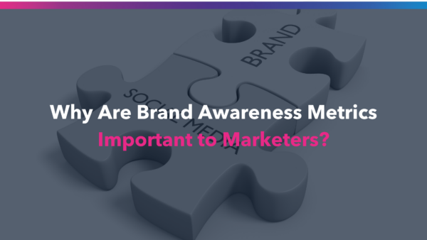 Why Brand Awareness Metrics Are Important